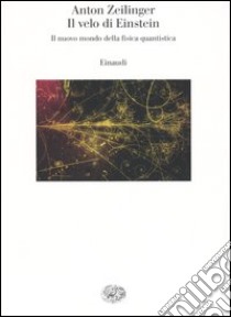 Il velo di Einstein. Il nuovo mondo della fisica quantistica libro di Zeilinger Anton