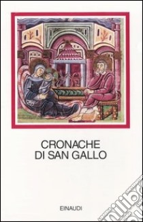 Cronache di San Gallo. Testo latino a fronte libro di Alessio G. C. (cur.)