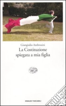 La Costituzione spiegata a mia figlia libro di Ambrosini Giangiulio