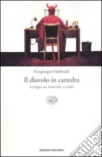 Il diavolo in cattedra. La logica da Aristotele a Gödel libro di Odifreddi Piergiorgio