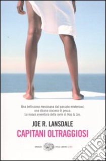 Capitani oltraggiosi. Un'indagine di Hap & Leonard libro di Lansdale Joe R.