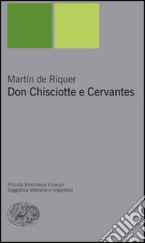 Don Chisciotte e Cervantes libro di Riquer Martín de