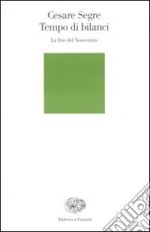 Tempo di bilanci. La fine del Novecento libro di Segre Cesare