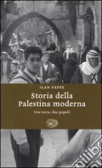 Storia della Palestina moderna. Una terra, due popoli libro di Pappe Ilan