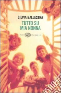 Tutto su mia nonna libro di Ballestra Silvia