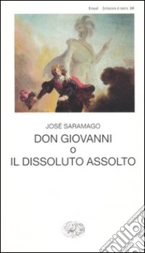 Don Giovanni o il dissoluto assolto libro di Saramago José