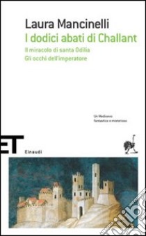 I dodici abati di Challant-Il miracolo di santa Odilia-Gli occhi dell'imperatore libro di Mancinelli Laura