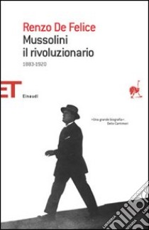 Mussolini il rivoluzionario (1883-1920) libro di De Felice Renzo