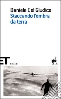 Staccando l'ombra da terra libro di Del Giudice Daniele