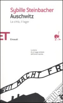 Auschwitz. La città, il lager libro di Steinbacher Sybille