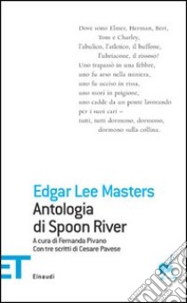Antologia di Spoon River. Con tre scritti di Cesare Pavese. Testo inglese a fronte libro di Masters E. Lee