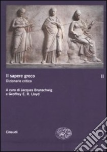 Il sapere greco. Dizionario critico. Vol. 2 libro di Brunschwig J. (cur.); Lloyd G. E. R. (cur.); Chiesara M. L. (cur.)