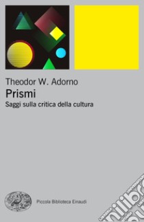 Prismi. Saggi sulla critica della cultura libro di Adorno Theodor W.