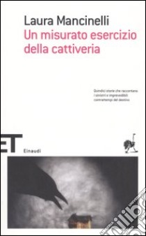 Un misurato esercizio della cattiveria libro di Mancinelli Laura