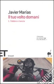 Il tuo volto domani. Vol. 1: Febbre e lancia libro di Marías Javier