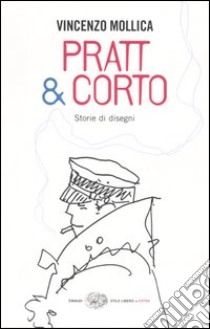 Pratt & Corto. Storie di disegni libro di Mollica Vincenzo