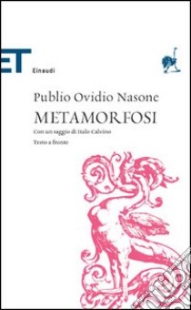 Le metamorfosi. Testo latino a fronte libro di Ovidio P. Nasone; Bernardini Marzolla P. (cur.)