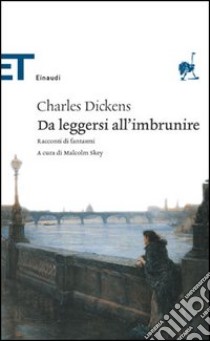 Da leggersi all'imbrunire. Racconti di fantasmi libro di Dickens Charles; Skey M. (cur.)