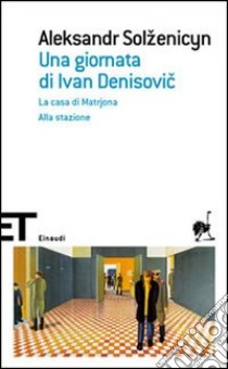 Una giornata di Ivan Denisovic-La casa di Matrjona-Alla stazione libro di Solzenicyn Aleksandr