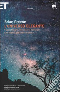 L'universo elegante. Superstringhe, dimensioni nascoste e la ricerca della teoria ultima libro di Greene Brian