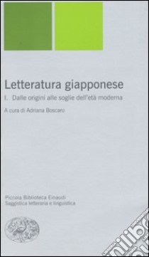 Letteratura giapponese. Vol. 1: Dalle origini alle soglie dell'età moderna libro di Boscaro A. (cur.)