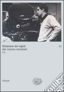 Dizionario dei registi del cinema mondiale. Vol. 3: P-Z libro di Brunetta G. P. (cur.)