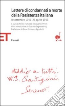 Lettere di condannati a morte della Resistenza italiana. 8 settembre 1943-25 aprile 1945 libro di Malvezzi P. (cur.); Pirelli G. (cur.)