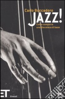 Jazz! Come comporre una discoteca di base libro di Boccadoro Carlo