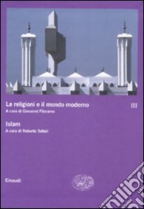 Le religioni e il mondo moderno. Vol. 3: Islam libro di Filoramo G. (cur.); Tottoli R. (cur.)