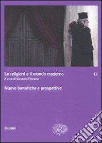 Le religioni e il mondo moderno. Vol. 4: Nuove tematiche e prospettive libro di Filoramo G. (cur.)