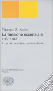 La tensione essenziale e altri saggi libro di Kuhn Thomas S.; Bartocci C. (cur.); Giorello G. (cur.)