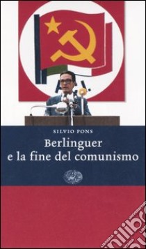 Berlinguer e la fine del comunismo libro di Pons Silvio