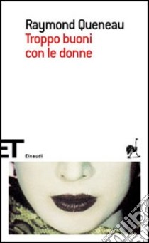 Troppo buoni con le donne libro di Queneau Raymond