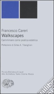 Walkscapes. Camminare come pratica estetica libro di Careri Francesco