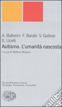 Autismo. L'umanità nascosta libro di Ballerini Arnaldo; Barale Francesco; Gallese Vittorio; Mistura S. (cur.)