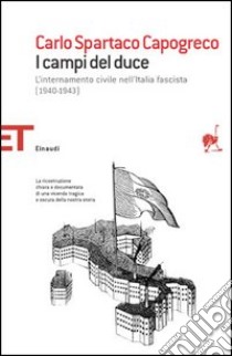 I campi del Duce. L'internamento civile nell'Italia fascista (1940-1943) libro di Capogreco Carlo Spartaco