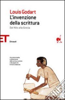 L'invenzione della scrittura. Dal Nilo alla Grecia libro di Godart Louis