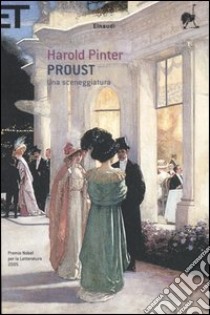 Proust. Una sceneggiatura. Alla ricerca del tempo perduto libro di Pinter Harold