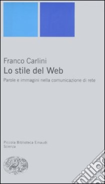 Lo stile del Web. Parole e immagini nella comunicazione di rete libro di Carlini Franco