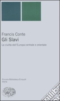 Gli slavi. Le civiltà dell'Europa centrale e orientale libro di Conte Francis