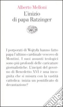 L'inizio di papa Ratzinger. Lezioni sul conclave del 2005 e sull'incipit del pontificato di Benedetto XVI libro di Melloni Alberto