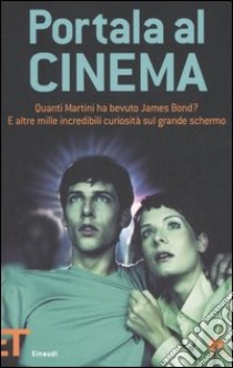 Portala al cinema. Quanti martini ha bevuto James Bond? E altre mille incredibili curiosità sul grande schermo libro di Guy Rhiannon