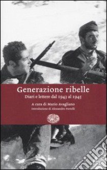 Generazione ribelle. Diari e lettere dal 1943 al 1945 libro di Avagliano M. (cur.)