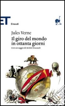 Il giro del mondo in ottanta giorni. Con un saggio di Michel Foucault libro di Verne Jules