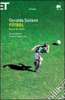 Fútbol. Storie di calcio libro di Soriano Osvaldo; Collo P. (cur.)