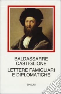 Lettere famigliari e diplomatiche libro di Castiglione Baldassarre; Stella A. (cur.); Morando U. (cur.); Vetrugno R. (cur.)