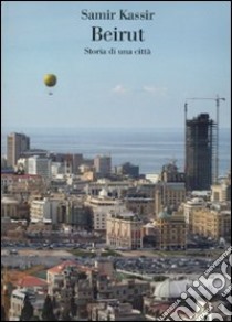 Beirut. Storia di una città libro di Kassir Samir