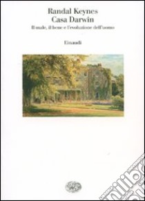 Casa Darwin. Il male, il bene e l'evoluzione dell'uomo libro di Keynes Randal