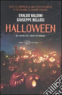 Halloween. Nei giorni che i morti ritornano libro di Baldini Eraldo; Bellosi Giuseppe