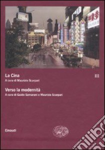 La Cina. Vol. 3: Verso la modernità libro di Samarani G. (cur.); Scarpari M. (cur.)